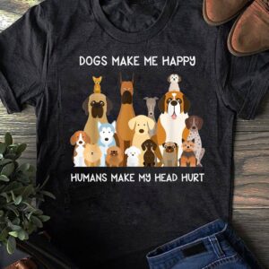Dogs Make Me Happy Humans Make My Head Hurt T-Shirt, Gift for Dog Lover, Funny Dog, Dogs Tshirt, Animal Lover