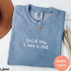 Hold On I See A Cat Shirt, Cat Lover Gift, Pet Parent Humor, Feline Friend, Cat Person, Trendy Women's Tshirt, Cat Mom