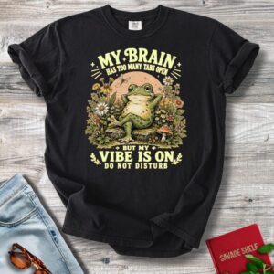 Relaxed Frog Illustration My Brain Has Too Many Tabs Open T-Shirt | Vibe Is On